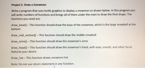 Project 3. Draw a Snowman Write a program that uses turtle graphics to display a snowman as shown below. In this program you
