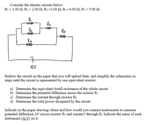 Consider the electric circuits below: R1 = 1.00 22; R2 = 2.00 2; R3 =3.00 2; R4 =4.00 2; Rs = 5.00 22; RA www R2 WW Ro - R5 W