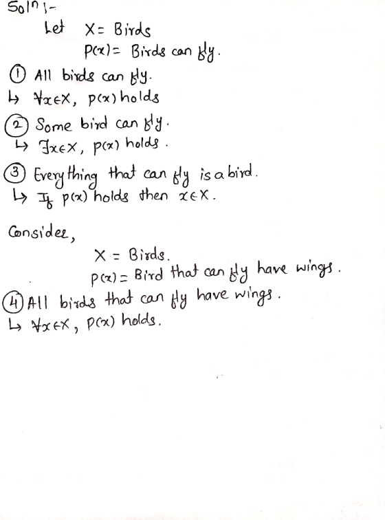 Soins Let X= Birds P (x)= Birds can fly. All birds can bly. 9 ¥xex, P(x) ho da @ Some bird can fly. I FxEX, P(x) holds. 3 Eve