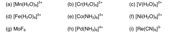 (a) [Mn(H20)]3+ (d) [Fe(H20).]3+ (b) [Cr(H2O)6]2+ (e) [Co(NH3)4] * (h) [Pd(NH3).]4+ (c) [V(H2O).]2+ (1) [Ni(H2O)]2+ (1) [Re(C