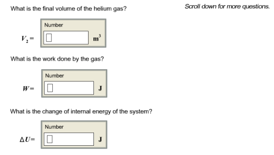 What is the final volume of the helium gas? Scroll down for more questions. Number What is the work done by the gas? Number W