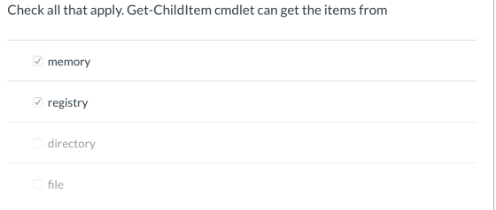 Check all that apply. Get-Childltem cmdlet can get the items from memory registry directory file