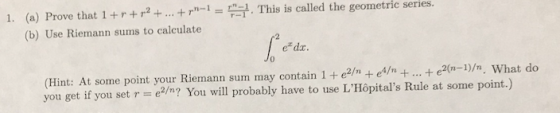 .... This is called the geometric series. 1. (a) Prove that 1+r+p2 + ... + -1 = (b) Use Riemann sums to calculate Pedro (Hint