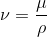 \nu = \frac{\mu }{\rho }
