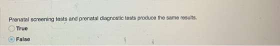 Prenatal screening tests and prenatal diagnostic tests produce the same results True False