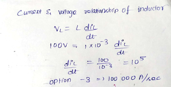 Cuneni & voltage polacionship of inductor dt V2 = L dic 100v = 1x10 3 die die = 100 = 10 Option -3 =) 100 000 M/SOC