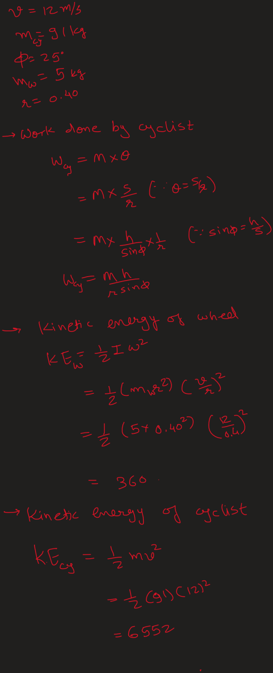 sind X 1 / 2 v = 12 m/s mi g 1 kg 8=25° mo-5 kg r=0.40 work done by cyclist Way W.=mxo (&s=0 :) Š x W = r =mx h X Way aomh r