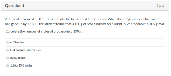 Question 9 1 pts A student measured 50.0 mL of water into the beaker and lit the burner. When the temperature of the water ha