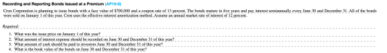 Recording and Reporting Bonds Issued at a Premium (AP1 0-6) Cron Corporation is planning to issue bonds with a face value of
