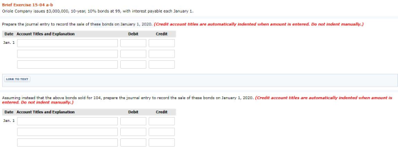 Brief Exercise 15-04 a-b Oriole Company issues $3,000,000, 10-year, 10% bonds at 99, with interest payable each January 1. Pr