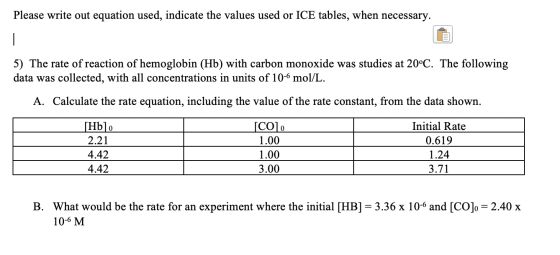 Please write out equation used, indicate the values used or ICE tables, when necessary. — 5) The rate of reaction of hemoglob