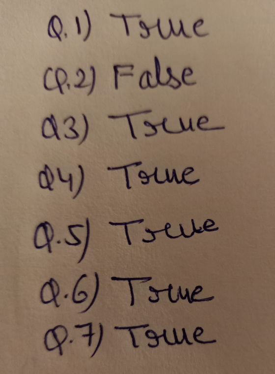 Q. 1) True (P.2) False 23) Trene 24) Tome 9.5) Treute 0.6) True Q.7) Tome