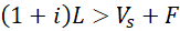 (1 + i)L>Vs + F