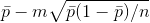 \bar{p} - m \sqrt{\bar{p}(1-\bar{p})/n}