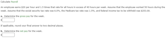 Calculate Payroll An employee earns $20 per hour and 1.5 times that rate for all hours in excess of 40 hours per week. Assume