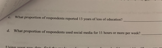 What proportion of respondents reported 13 years of less of education? c. d. What proportion of respondents used social media