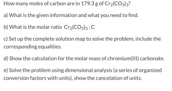 How many moles of carbon are in 179.3 g of Cr2(CO3)3? a) What is the given information and what you need to find. b) What is