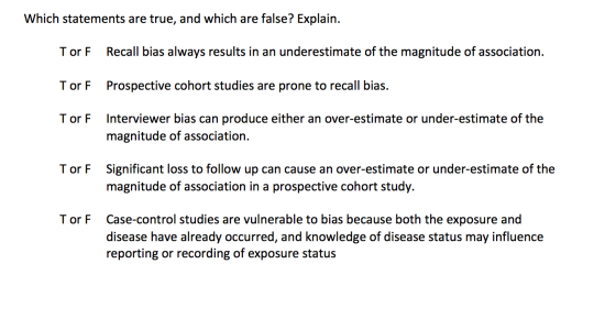 Which statements are true, and which are false? Explain. Tor F Recall bias always results in an underestimate of the magnitud