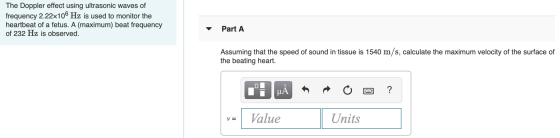 The Doppler effect using ultrasonic waves of frequency 2.22x106 Hz is used to monitor the heartbeat of a fetus. A (maximum) b