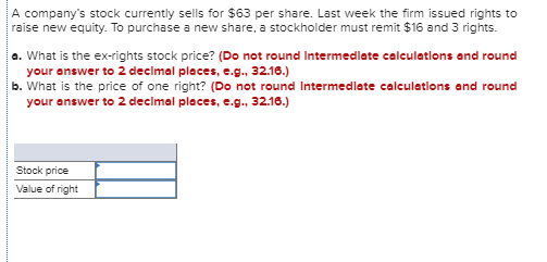 A companys stock currently sells for $63 per share. Last week the firm issued rights to raise new equity. To purchase a new