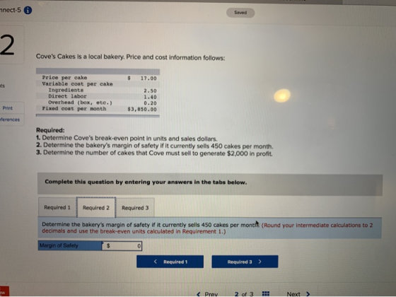 mnect-5 0 Saved Coves Cakes is a local bakery. Price and cost information follows: $ 17.00 Price per cake Variable cost per