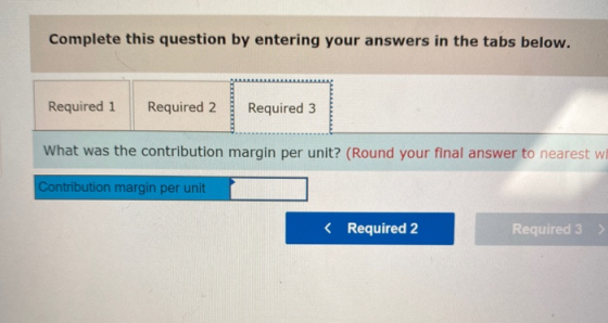 Complete this question by entering your answers in the tabs below. Required 1 Required 2 Required 3 What was the contribution