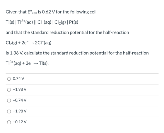 Given that Eºcell is 0.62 V for the following cell TI(s) | T|3+ (aq) || CI(aq) | Cl2(g) | Pt(s) and that the standard reducti