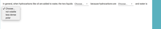 In general, when hydrocarbons like oil are added to water, the two liquids Choose... - because hydrocarbons are Choose... and