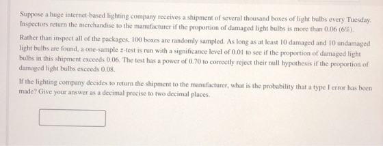 Suppose a huge internet-based lighting company receives a shipment of several thousand boxes of light bulbs every Tuesday. In