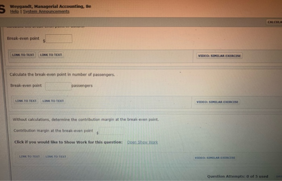 S Weygandt, Managerial Accounting, 8e CALCULA Break-even point $ LINK TO TEXT LINK TO TEXT VIDEO: SIMILAR EXERCISE Calculate