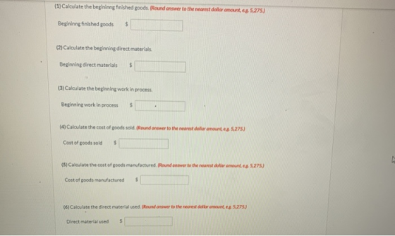 (1) Calculate the begininng finished goods. (Round answer to the nearest dollar amount, s. 5,275.) Begininng finished goods $