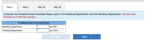 Reg 1 Req 2 Req 3A Req 3B Compute the Predetermined Overhead Rates used in the Molding Department and the Painting Department
