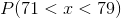 P(71<x<79)