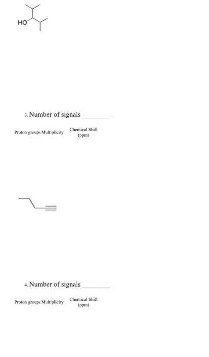 not 3. Number of signals Proton groups Multiplicity Chemical Shift (ppm) 4. Number of signals Proton groups Multiplicity Chem