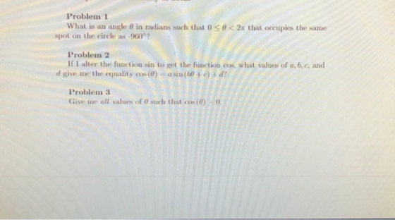Problem 1 What is an angle 0 in radians such that 0 3 0 < 2x that occupies the same spot on the circle as -960°? Problem 2 If