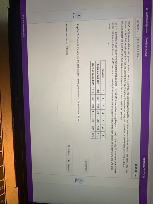 Submit Assignment Final (Cumulative) EMMAGRACE STOKES Question 7 - of 17 Step 3 of 5 01:38:39 An SAT prep course claims to im