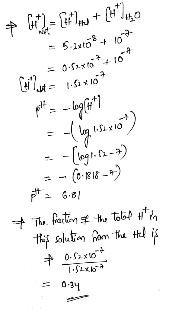 + 6*)= ite+ (19.40 Net = 5.28108 + 107 = 0.52810*7107 to t= 1.52x107 pH = -log[*] = -(loq 1S2x107) = -[log1.52-4) - - (0.18
