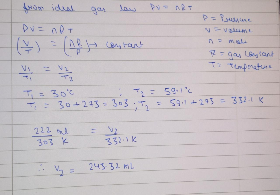 from ideal gas law pu=nRT DV = nRT (7) = (n constant P= Pruerune N = volume na mole R= gas Laytant Te Temperatune T=3 0°c T2