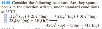 19.65 Consider the following reactions. Are they sponta- neous in the direction written, under standard conditions at 25°C? H