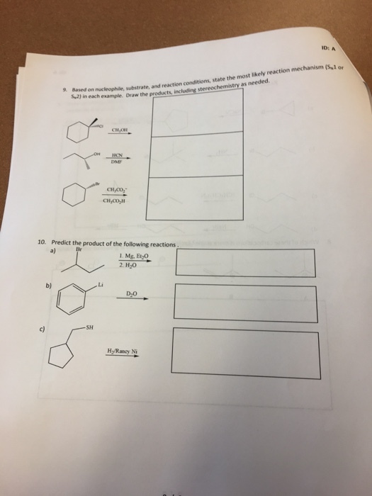 mechanism (SN1 or kely reaction Based on muchhophile, substrate, and reaction condrions, state the most as needed. example. Draw the products, including 10 Predict the product of the following reactions 1. Mg, Etyo 2 H20
