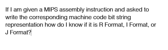 If I am given a MIPS assembly instruction and asked to write the corresponding machine code bit string representation how do