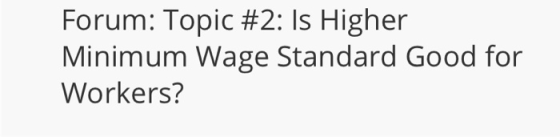 Forum: Topic #2: Is Higher Minimum Wage Standard Good for Workers?