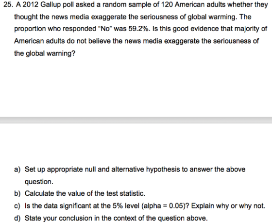 25. A 2012 Gallup poll asked a random sample of 120 American adults whether they thought the news media exaggerate the seriou