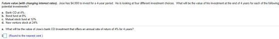 Future value (with changing interest rates). Jose has $4,000 to invest for a 4-year period. He is looking at four different i