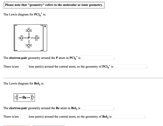 Please note that geometry refers to the molecular or ionic geometry. The Lewis diagram for PCi4is: ci: CI: The electron-pai