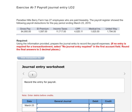 Exercise Al-7 Payroll journal entry LO2 Paradise Hills Berry Farm has 27 employees who are paid biweekly. The payroll registe