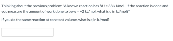 Thinking about the previous problem: A known reaction has AU = 38 kJ/mol. If the reaction is done and you measure the amount