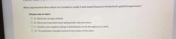 What experimental observations are included in model A and model B based on Rutherfords gold foil experiment? Choose one or
