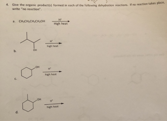 4. Give the organic product(s) formed in each of the following dehydration reactions. If no reaction can write no reaction.