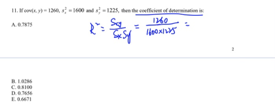 11. If cov(x, y) = 1260, s = 1600 and 5 = 1225, then the coefficient of determination is: A. 0.7875 1260 100x275 & Se song 14